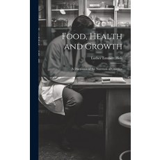 (英文圖書) Food Health and Growth: A Discussion of the Nutrition of Children 精裝版, Legare Street Press, 英文