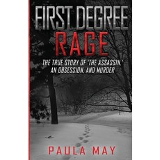 First Degree Rage: The True Story of 'The Assassin ' An Obsession and Murder 平裝版, Wildblue Press, 英文