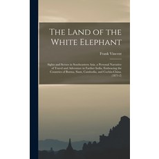 (英文圖書) The Land of the White Elephant: Sights and Scenes in Southeastern Asia. a Personal Narrative ... 精裝版, Legare Street Press, 英文
