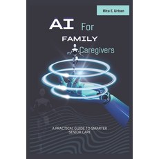 (英文圖書) AI for Family Caregivers: A Practical Guide to Smarter Senior Care 平裝版, Independently Published, 英文