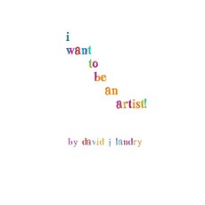 I Want To Be An Artist! 平裝版, Createspace Independent Publishing Platform, 英文