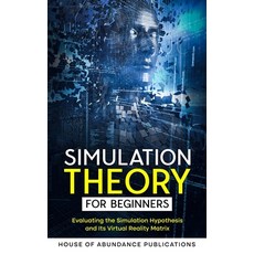 (英文圖書) Simulation Theory for Beginners: Evaluating the Simulation Hypothesis and Its Virtual Reality... 平裝版, House of Abundance Publicat..., 英文