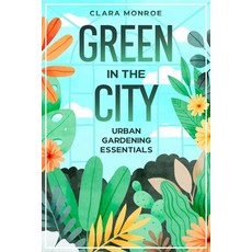 (英文圖書) Green in the City: Urban Gardening Essentials 平裝版, Ebookit.com, 英文