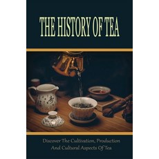 (英文圖書) The History Of Tea: Discover The Cultivation Production And Cultural Aspects Of Tea: Which ... 平裝版, Independently Published, 英文