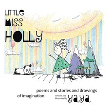 Little Miss Holly: Poems and Stories and Drawings of Imagination 精裝版, Tellwell Talent, 英文