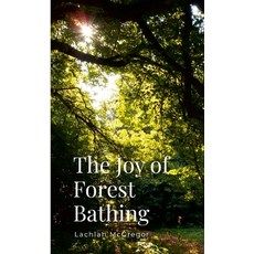 (英文圖書)The Joy of Forest Bathing: Embracing Nature for Health and Happiness 平裝版, Green Scene Publishing, 英文