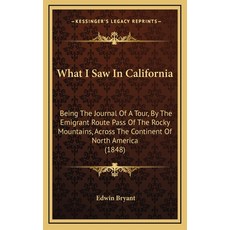 What I Saw In California: Being The Journal Of A Tour By The Emigrant Route Pass Of The Rocky Mount... 精裝版, Kessinger Publishing, 英文