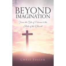 Beyond Imagination: From the Isle of Patmos to the Aisle of the Church 精裝版, Xulon Press, 英文
