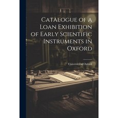 (英文圖書) Catalogue of a Loan Exhibition of Early Scientific Instruments in Oxford 平裝版, Legare Street Press, 英文