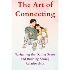 (英文圖書) The Art of Connecting: Navigating the Dating Scene and Building Strong Relationships 平裝版, Independently Published, 英文