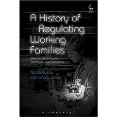 A History of Regulating Working Families: Strains Stereotypes Strategies and Solutions 精裝版, Hart Publishing, 英文