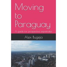 (英文圖書) Moving to Paraguay: A guide for prospective expatriates 平裝版, Independently Published, 英文