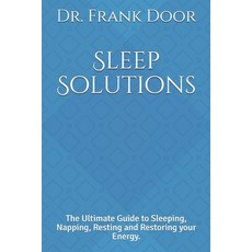 Sleep Solutions: The Ultimate Guide to Sleeping Napping Resting and Restoring your Energy. 平裝版, Independently Published, 英文