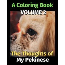 The Thoughts of My Pekinese: A Coloring Book Volume 2 平裝版, Independently Published, 英文
