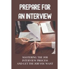 (英文圖書) Prepare For An Interview: Mastering The Job Interview Process And Get The Job You Want: Maste... 平裝版, Independently Published, 英文