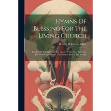 (英文圖書) Hymns Of Blessing For The Living Church: The Best Of The Old And The Latest Of The New Suite... 平裝版, Legare Street Press, 英文