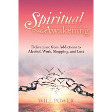 Spiritual Awakening: Deliverance from Addictions to Alcohol Work Shopping and Lust 平裝版, Xlibris Us, 英文