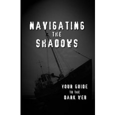 (英文圖書) Navigating the Shadows: Your Guide to the Dark Web 平裝版, Navigating the Shadows: You..., 英文