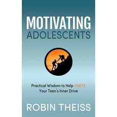 Motivating Adolescents: Practical Wisdom to Help Ignite Your Teen's Inner Drive 平裝版, Morgan James Publishing, 英文