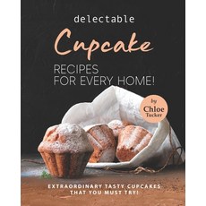 (英文圖書) Delectable Cupcake Recipes for Every Home!: Extraordinary Tasty Cupcakes that You Must Try! 平裝版, Independently Published, 英文