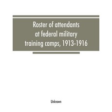 (英文圖書) Roster of attendants at federal military training camps 1913-1916 平裝版, Alpha Edition, 英文