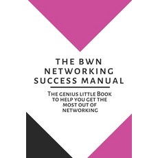 The BWN Networking Success Manual: The genius little Book to help you get the most out of your netwo... 平裝版, Independently Published, 英文