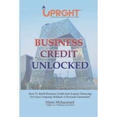 Business Credit Unlocked: How To Build Business Credit And Acquire Financing For Your Company Withou... 平裝版, Independently Published, 英語