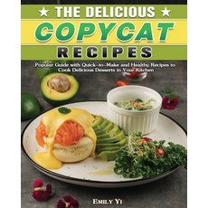 The Delicious Copycat Recipes: Popular Guide with Quick-to-Make and Healthy Recipes to Cook Deliciou... 平裝版, Emily Yi, 英文