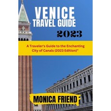 (英文圖書) Venice Travel Guide 2023: A Traveler's Guide to the Enchanting City of Canals (2023 Edition) 平裝版, Independently Published, 英文