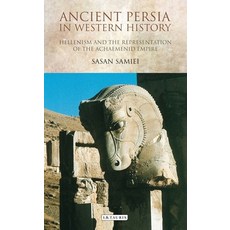 Ancient Persia in Western History: Hellenism and the Representation of the Achaemenid Empire 平裝版, Bloomsbury Publishing PLC, 英文