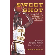 Sweet Shot: The Basketball Life and Legacy of Melvin Sugar McLaughlin 平裝版, Twigallamerican Inc, 英文