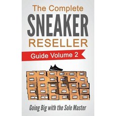 (英文圖書) The Complete Sneaker Reseller Guide: Volume 2: Going Big with the Sole Master 平裝版, Createspace Independent Pub..., 英文