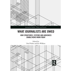 What Journalists Are Owed: How Structures Systems and Audiences Enable News Work Today 平裝版, Routledge, 英文