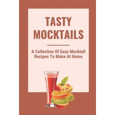 (英文圖書) Tasty Mocktails: A Collection Of Easy Mocktail Recipes To Make At Home: Healthy Afternoon Dri... 平裝版, Independently Published, 英文