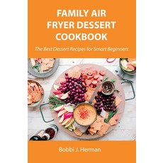 (英文圖書) Family Air Fryer Dessert Cookbook: The Best Dessert Recipes for Smart Beginners 平裝版, Bobbi J. Herman, 英文