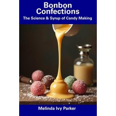 (英文圖書) Bonbon Confections: The Science & Syrup of Candy Making 平裝版, Independently Published, 英文
