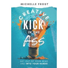 (英文圖書) Creative Kick in the Ass: Get Out of Your Head and Into Your Hands 平裝版, Michelle Frost, 英文