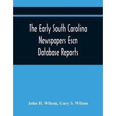 The Early South Carolina Newspapers Escn Database Reports: A Quick Reference Guide To Local News And... 平裝版, Alpha Edition, 英文