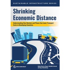 (英文圖書) Shrinking Economic Distance: Understanding How Markets and Places Can Lower Tra... 平裝版, World Bank Publications, 英文
