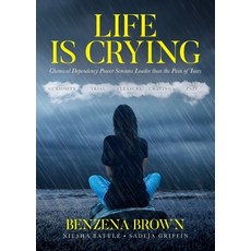 Life is Crying: Chemical Dependency Power Screams Louder than the Pain of Tears 平裝版, Palmetto Publishing, 英文