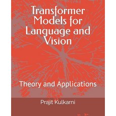 (英文圖書) Transformer Models for Language and Vision: Theory and Applications 平裝版, Independently Published, 英文