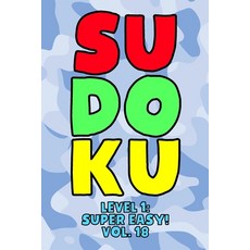 Sudoku Level 1: Super Easy! Vol. 18: Play 9x9 Grid Sudoku Super Easy Level Volume 1-40 Play Them All... 平裝版, Independently Published, 英文