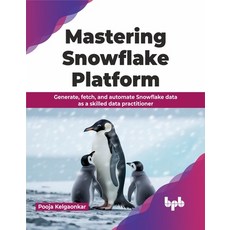 (英文圖書) Mastering Snowflake Platform: Generate Fetch and Automate Snowflake Data as a Skilled Data ... 平裝版, Bpb Publications, 英文