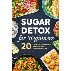 (英文圖書) Sugar Detox for Beginners: 20 Creative Sugar-Free Meal Recipes for Weight Loss: Detox Diet 平裝版, Independently Published, 英文