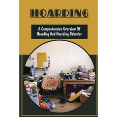 (英文圖書) Hoarding: A Comprehensive Overview Of Hoarding And Hoarding Behavior: Chronic Disorganization 平裝版, Independently Published, 英文