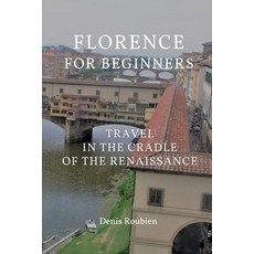 Florence for beginners. Travel in the cradle of the Renaissance 平裝版, Independently Published, 英文