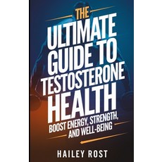 (英文圖書) The Ultimate Guide to Testosterone Health: Boost Energy Strength and Well-Being 平裝版, Independently Published, 英文