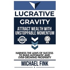 (英文圖書) Lucrative Gravity: Attract Wealth with Unstoppable Momentum: Harness the Laws o... 平裝版, Independently Published, 英文