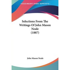 (英文圖書) Selections From The Writings Of John Mason Neale (1887) 平裝版, Kessinger Publishing, 英文