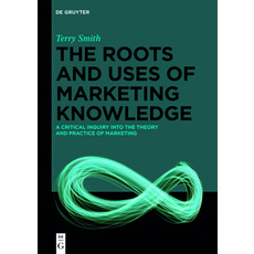 (英文圖書) The Roots and Uses of Marketing Knowledge: A Critical Inquiry Into the Theory and Practice of... 精裝版, de Gruyter, 英文